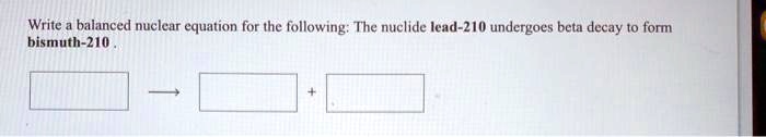Solved Write Balanced Nuclear Equation For The Following The Nuclide Solved Write Balanced Nuclear Equation For The Following The Nuclide