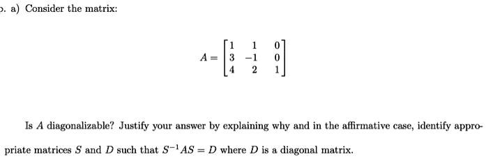 Solved Consider The Matrix A 9 Is A Diagonalizable Justify Your Answer By Explaining Why 1642