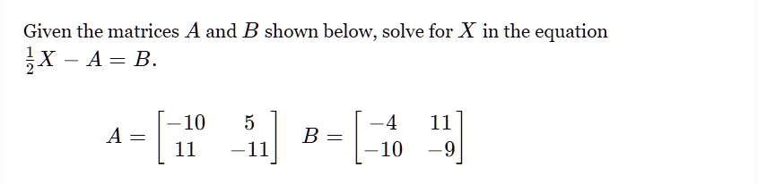 given the matrices a and b shown below solve for x in the equation x a ...