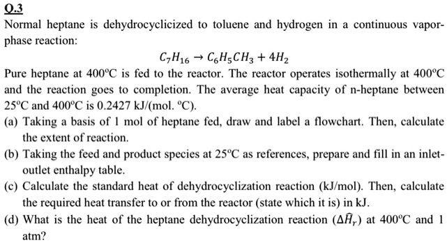 SOLVED: Q.3 Normal heptane is dehydrocyclized to toluene and hydrogen