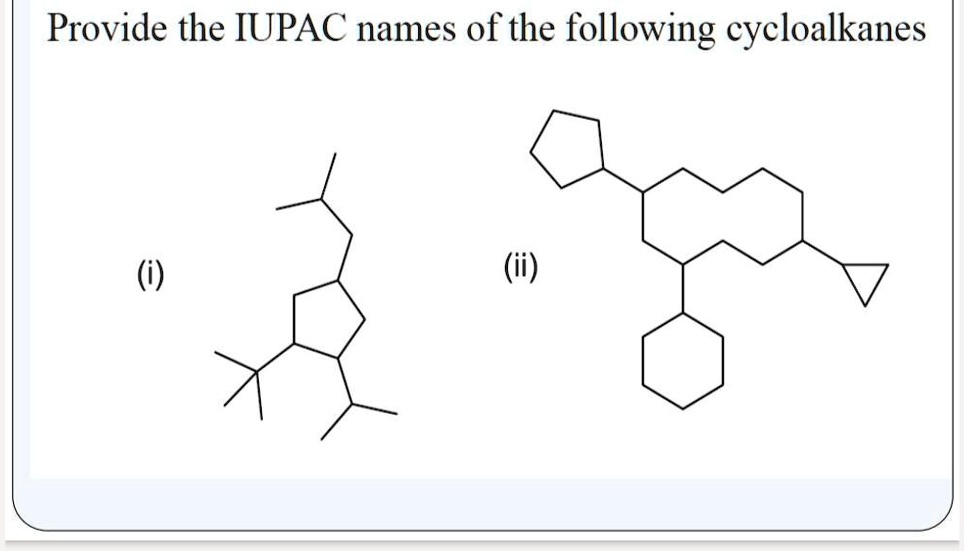 SOLVED 'IUPAC name of above cycloalkane Provide the IUPAC names of the