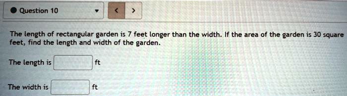 SOLVED: Question 10 The length of rectangular garden is 7 feet longer ...