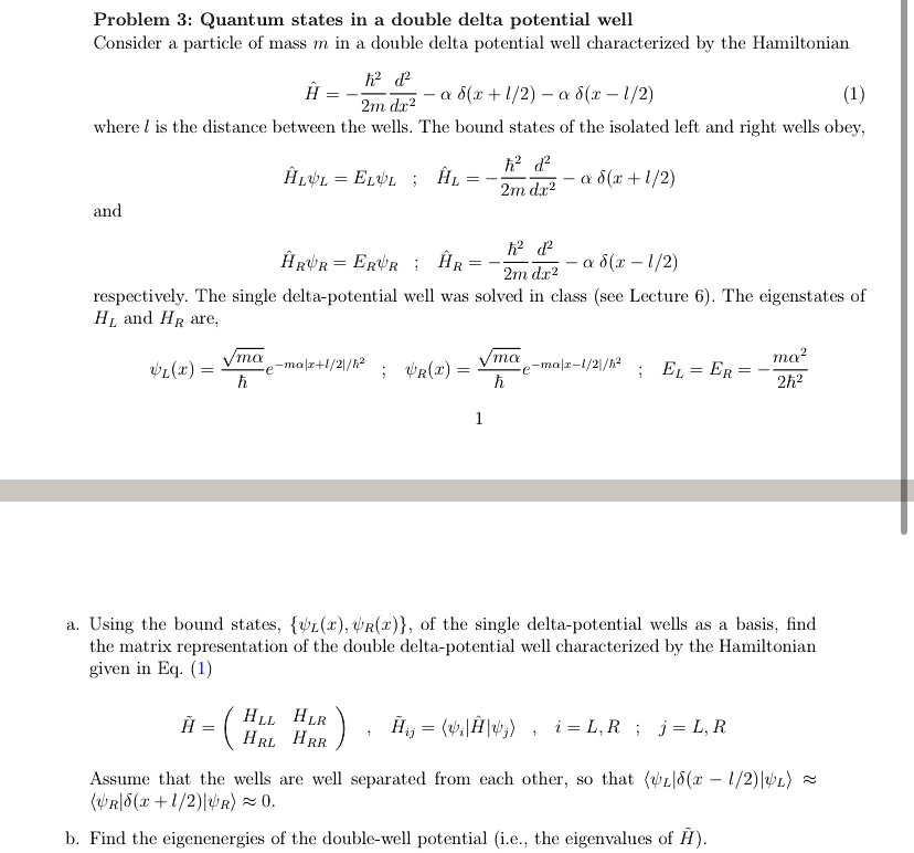 problem 3 quantum states in a double delta potential well consider a particle of mass m in a double delta potential well characterized by the hamiltonian hath 22md2dx2 alpha delta xl2 alpha  75702