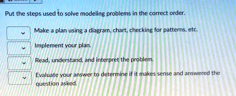 Put the steps used to solve modeling problems in the correct order ...