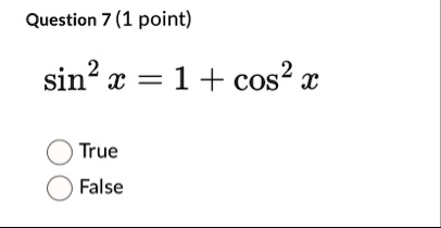 question 7 1 point sin2 x 1 cos2 x true false 14265