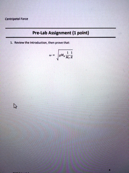 SOLVED Centripetal Force PreLab Assignment (1 point) Review the