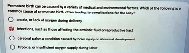 premature birth can be caused by a variety of medical and environmental factors which of the following is a common cause of premature birth often leading to complications for the baby anoxia 12882