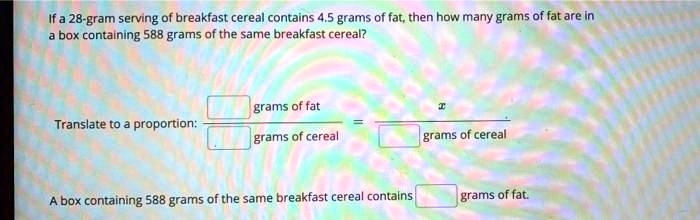 If a 28 gram serving of breakfast cereal contains 5 grams of...