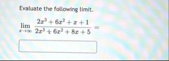 evaluate the following limit limx infty 2x3 6x2 x 12x3 6x2 8x 5 evaluate the following limit limxtoinfty frac2x36x2x12x36x28x5 56279