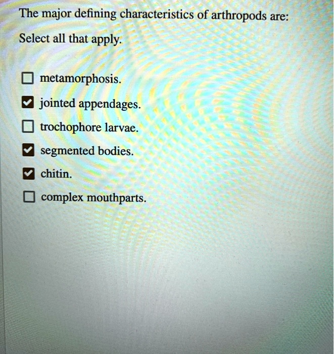 SOLVED: The major defining characteristics of arthropods are: Select