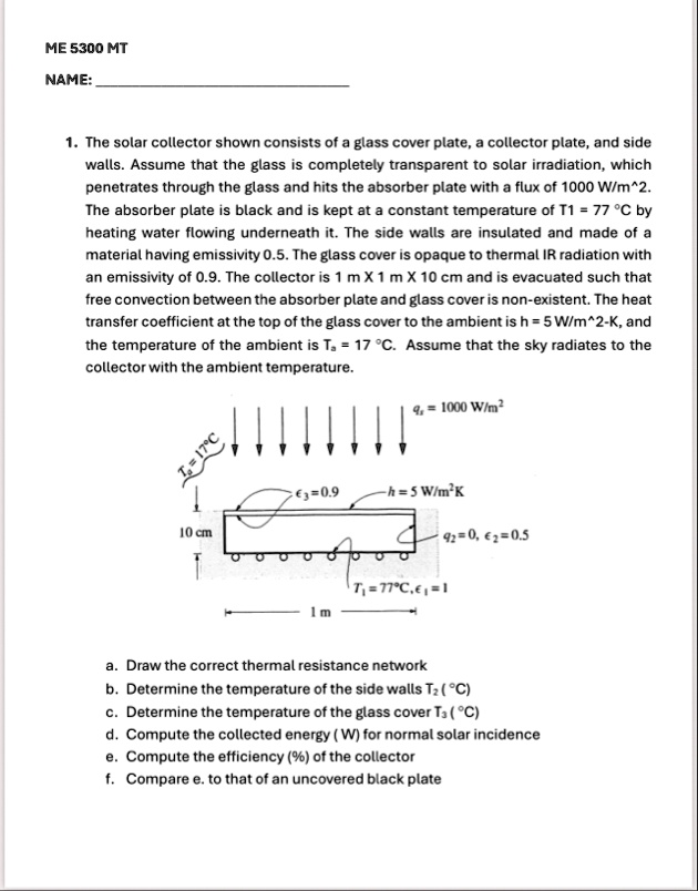 me 5300 mt name q the solar collector shown consists of a glass cover plate a collector plate and side walls assume that the glass is completely transparent to solar irradiation which penetr 22216