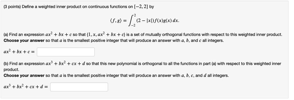 Solved Points Define Weighted Inner Product On Continuous Functions On 2 2 By F G F 2 Ixl F X G X Dx A Find An Expression Ax Bx A So That L X Ax