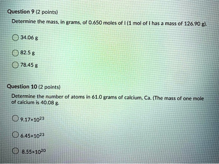 Solved Question 9 2 Points Determine The Mass In Grams Of 0 650 Moles Of 1 Mol Of Has A Mass Of 126 90 G 34 06 G 82 5 G 78 45 Question 10 Solved Question 9 2 Points Determine The Mass In Grams Of 0 650 Moles Of 1 Mol Of Has A Mass Of 126 90 G 34 06 G 82 5 G 78 45 Question 10