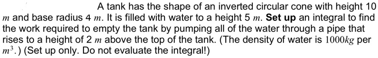 Work Integral Tank Example Problems SOLVED: A tank has the shape of an inverted circular cone with a height ...