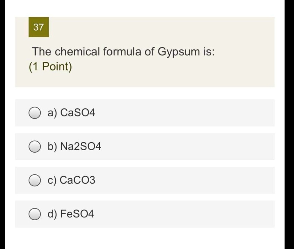 SOLVED: The chemical formula of Gypsum is: a) CaSO4 b) CaSO4Â·2H2O c ...