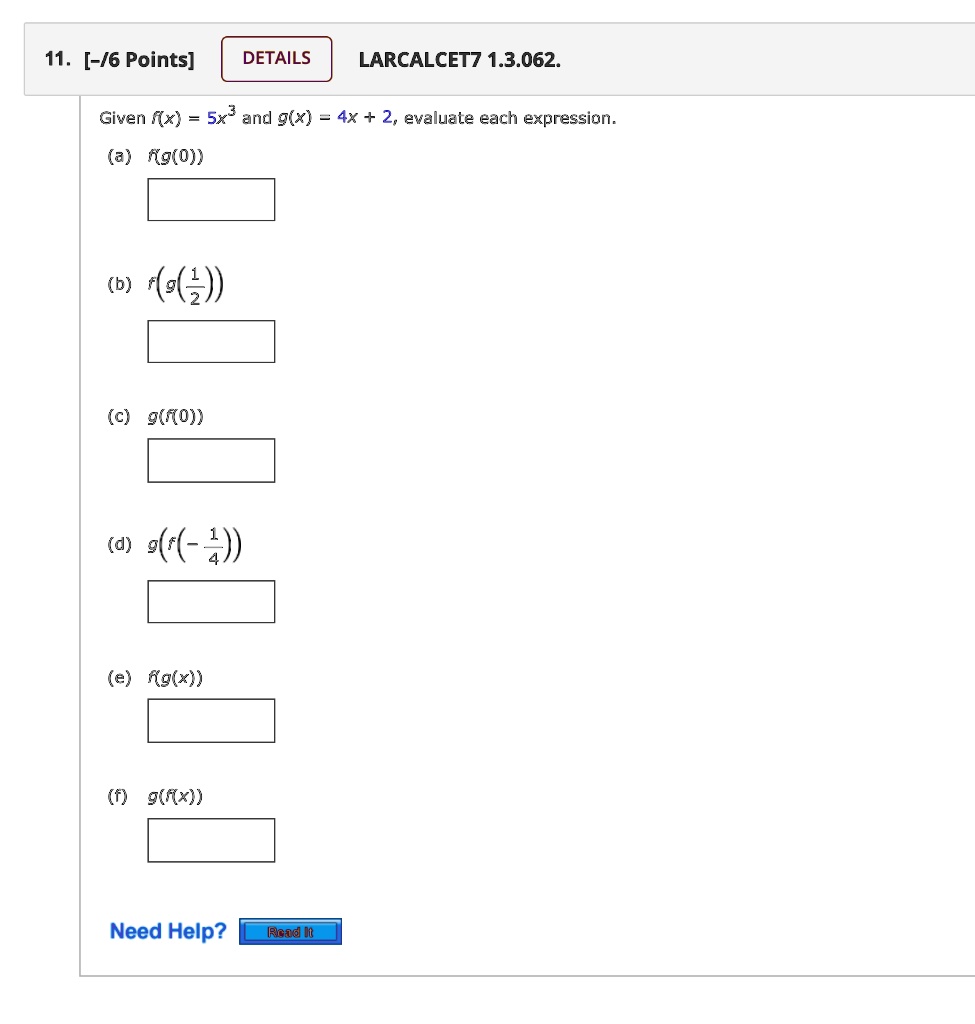 Solved 11 6 Points Details Larcalcet7 1 3 062 Given Fx Sx And G X 4x 2 Evaluate Each Expression A G O B Dz C G O D X 4 E G X G Fx Need Help Read