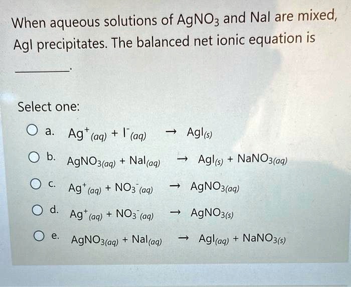 SOLVED When aqueous solutions of AgNO3 and NaI are mixed AgI