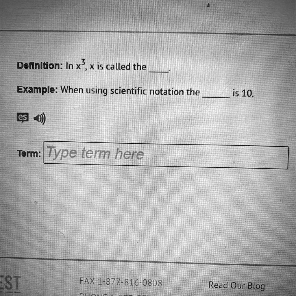 Definition: In x^3, x is called the .
Example: When using scientific notation the  is 10.