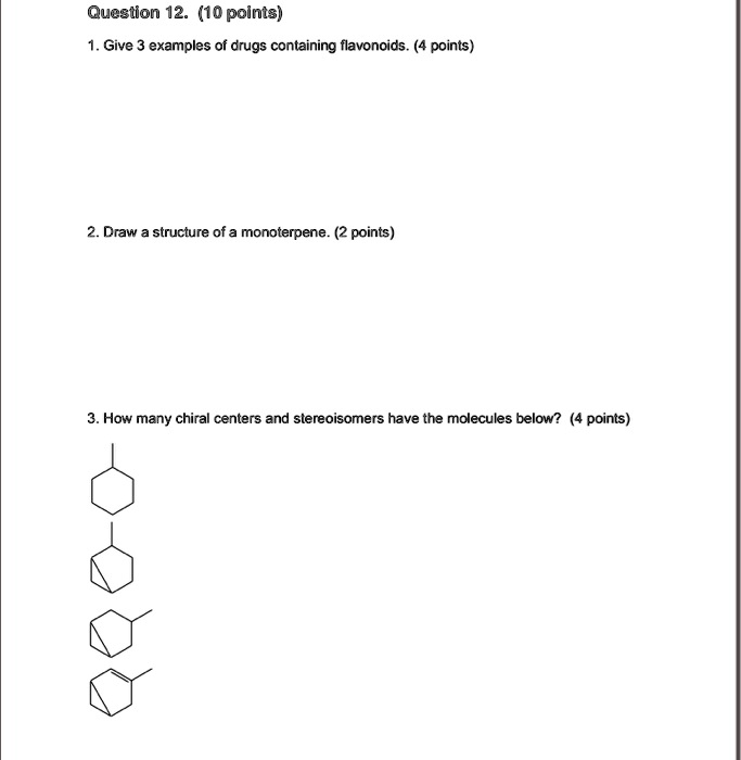 SOLVED Question 12. (10 points) Give 3 examples of drugs containing flavonoids. (4 points) Draw