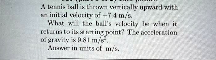 SOLVED: A tennis ball is thrown vertically upward with an initial ...