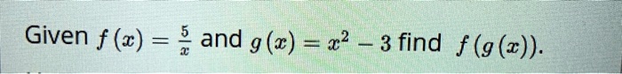 Given f(x) = (5)/(x) and g(x) = x^2 - 3 find f(g(x)).