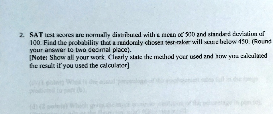 SOLVED: 2. SAT Test Scores Are Normally Distributed With A Mean Of 500 ...