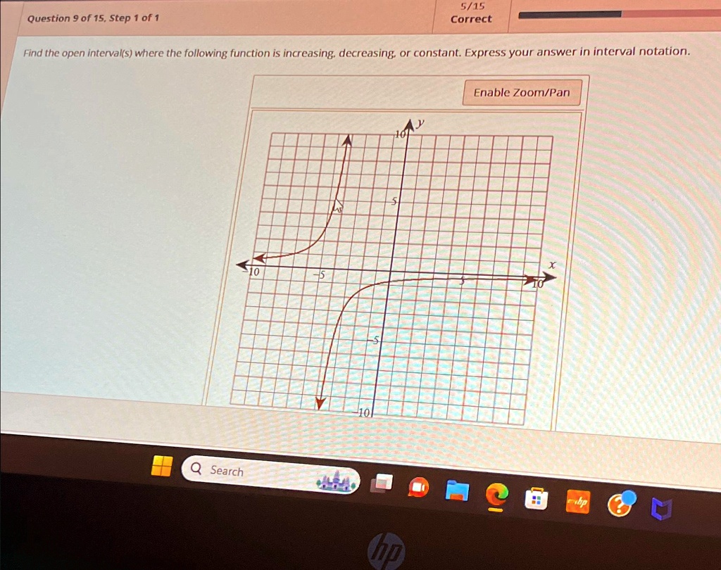 Question 9 of 15, Step 1 of 1
5/15
Correct
Find the open interval(s) where the following function is increasing, decreasing, or constant. Express your answer in interval notation.