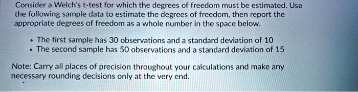 SOLVED: Consider Welch's t- test for which the degrees of freedom must ...