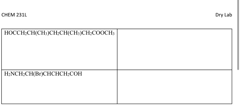CHEM 231L
HOCCH2CH(CH3)CH2CH(CH3)CH2COOCH3
H2NCH2CH(Br)CHCHCH2COH
Dry Lab