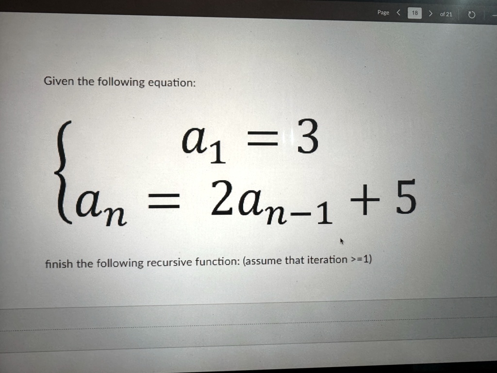 given the following equation begincases a1 3 an 2an 1 5 endcases finish the following recursive function assume that iteration 1 80898