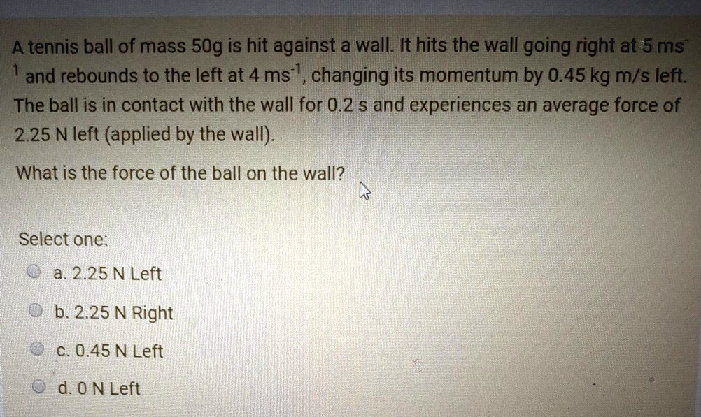 SOLVED A tennis ball of mass 50g is hit against a wall It hits the