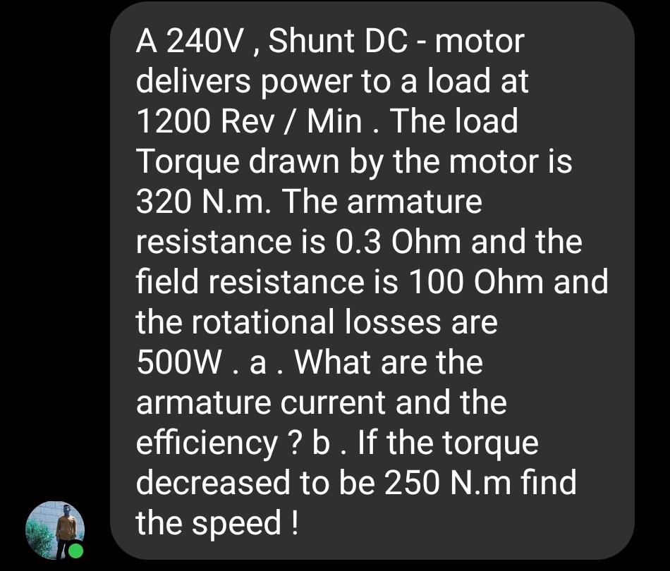 SOLVED A 240V Shunt DC motor delivers power to a load at 1200 Rev/Min