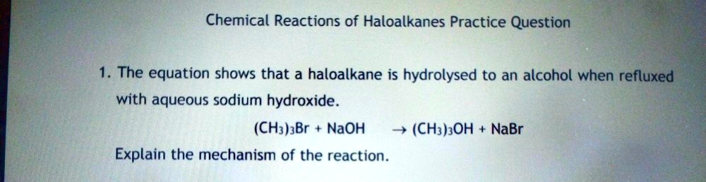 SOLVED: Chemical Reactions Of Haloalkanes Practice Question 1. The ...