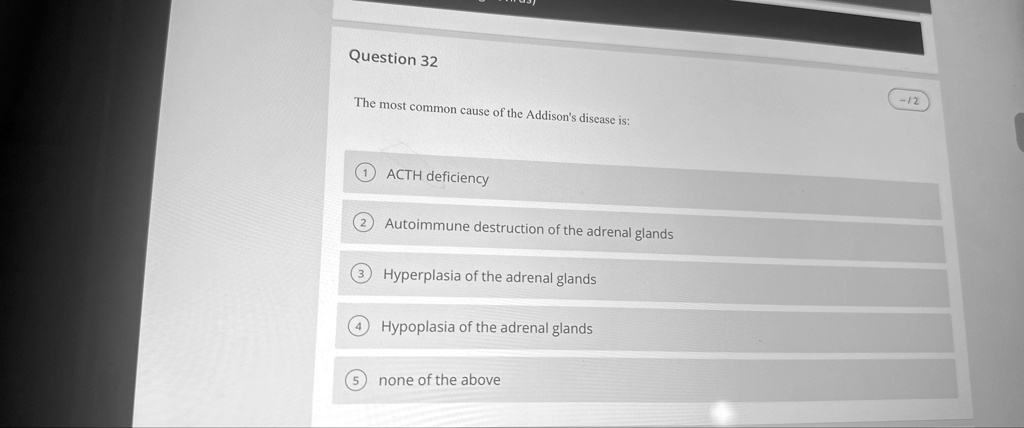 SOLVED: Question 32 The most common cause of the Addison's disease is ...
