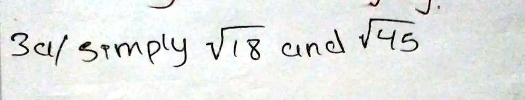3c/ Simply √(18) and √(45)