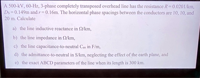 A 500-kV, 60-Hz, 3-phase completely transposed overhead line has the ...