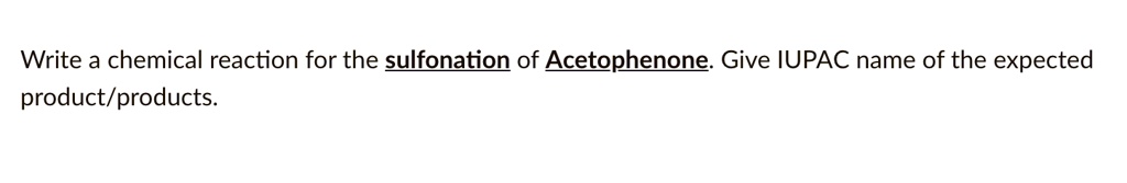 Write a chemical reaction for the sulfonation of Acetophenone. Give IUPAC name of the expected product/products.