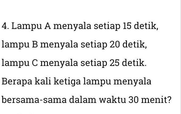 SOLVED: pakai cara ya makasih 4. Lampu A menyala setiap 15 detik, lampu ...