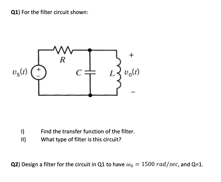 SOLVED: Q1) For the filter circuit shown: R L V.(l) 1) 11) Find the ...