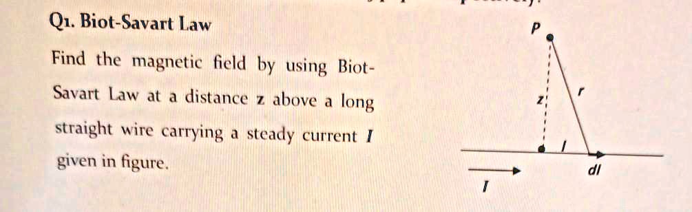 Solved Q1 Biot Savart Law Find The Magnetic Field By Using Biot Savart Law At Distance Ahove 