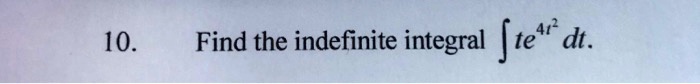 412 find the indefinite integral te dt 10 29317