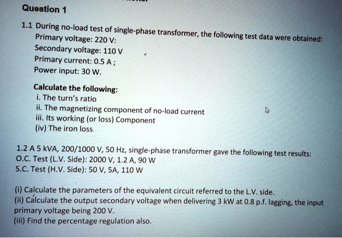 Solved 11 During The No Load Test Of A Single Phase Transformer The Following Test Data Were 6456