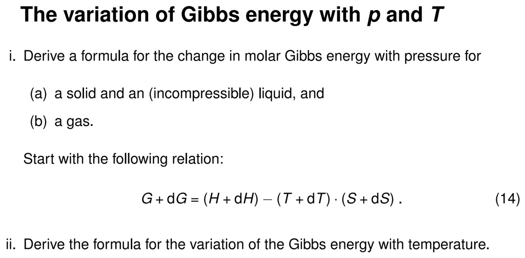 SOLVED The variation of Gibbs energy with p and 7 i. Derive a formula for the change in molar