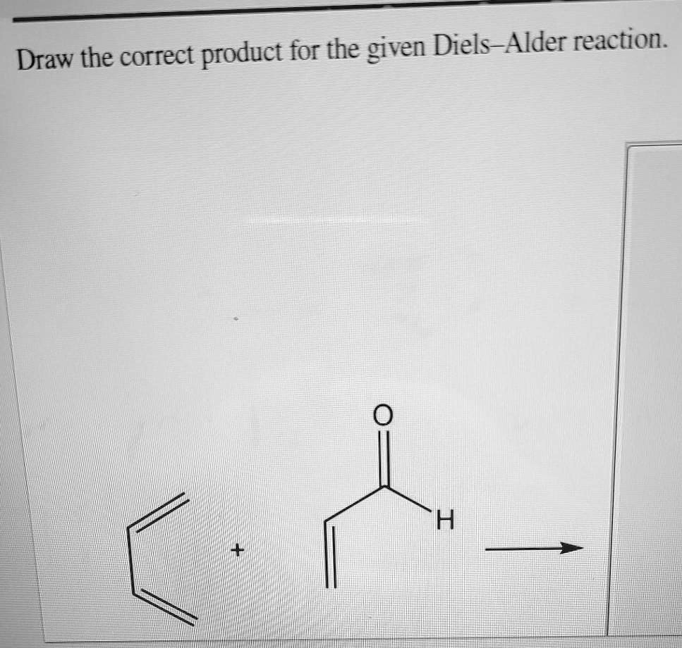 SOLVED Draw the correct product for the given DielsAlder reaction