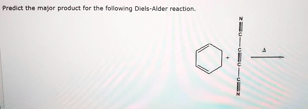 Solved Predict The Major Product For The Following Diels Alder Reaction 4776