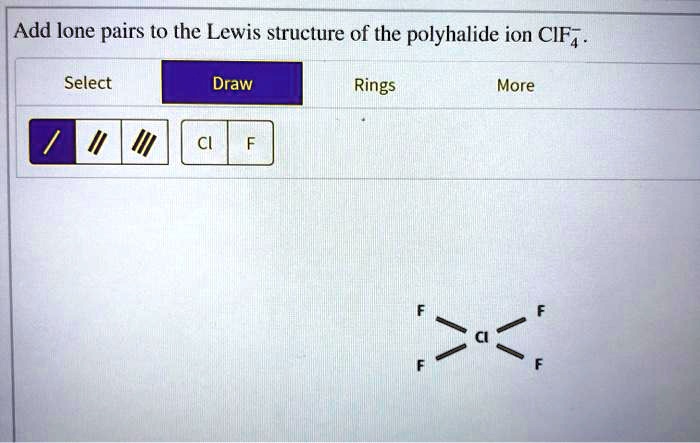 SOLVED: Add lone pairs to the Lewis structure of the polyhalide ion CIF4-.