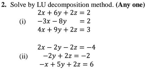 2 solve by lu decomposition method any one zx 6y 2z 2 3x 8y
