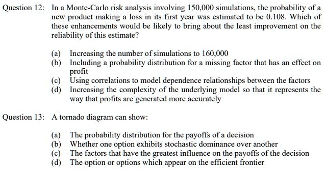 question 2 monte carlo risk analysis involving 150000 simulations the probability of new product making loss in its first ear was estimated t0 be 0108 which of these enhancements would be li 25213