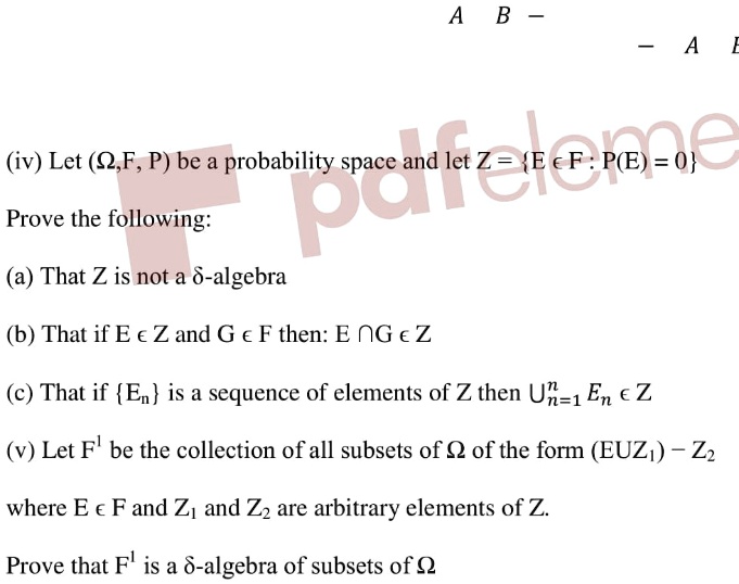 Solved A B Iv Let Q F P Be A Probability Space And Let Z Ecf Pge 0 Prove The Following Nd A That Z Is Not A Algebra B That If Ea Z And G A