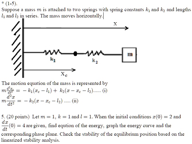 SOLVED Suppose mass m is attached to two springs with spring constants k1 and k2 and lengths l1